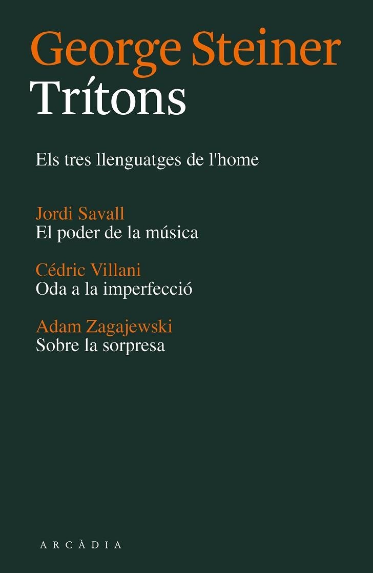 TRÍTONS.ELS TRES LLENGUATGES DE L'HOME/EL PODER DE LA MÚSICA/ODA A LA IMPERFECCIÓ/SOBRE LA SORPRESA | 9788494232787 | STEINER,GEORGE/SAVALL,JORDI/VILLANI,CÉDRIC/ZAGAJEWSKI,ADAM | Libreria Geli - Librería Online de Girona - Comprar libros en catalán y castellano