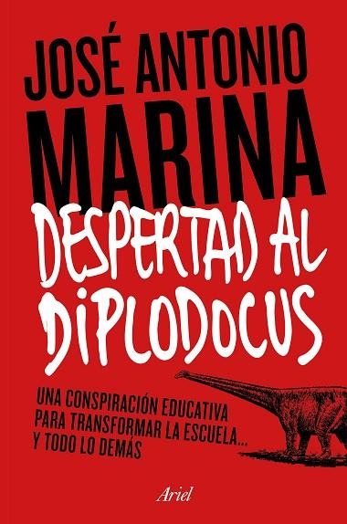 DESPERTAD AL DIPLODOCUS.UNA CONSPIRACIÓN EDUCATIVA PARA TRANSFORMAR LA ESCUELA...Y TODO LO DEMÁS | 9788434422773 | MARINA,JOSÉ ANTONIO | Libreria Geli - Librería Online de Girona - Comprar libros en catalán y castellano