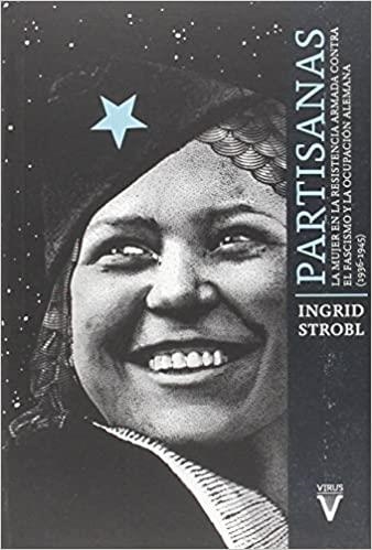 PARTISANAS.LA MUJER EN LA RESISTENCIA ARMADA CONTRA EL FASCISMO Y LA OCUPACIÓN ALEMANA (1939-1945) | 9788492559640 | STROBL,INGRID | Llibreria Geli - Llibreria Online de Girona - Comprar llibres en català i castellà