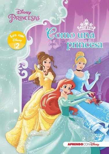 PRINCESAS DISNEY.COMO UNA PRINCESA (LEO CON DISNEY NIVEL 2) | 9788416548125 | DISNEY | Llibreria Geli - Llibreria Online de Girona - Comprar llibres en català i castellà