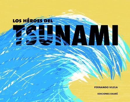 LOS HÉROES DEL TSUNAMI | 9788494405075 | VILELA,FERNANDA | Llibreria Geli - Llibreria Online de Girona - Comprar llibres en català i castellà