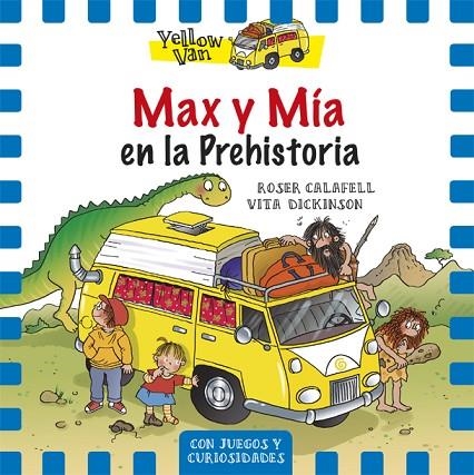 MAX Y MÍA EN LA PREHISTORIA.CON JUEGOS Y CURIOSIDADES (YELLOW VAN-1) | 9788424656539 | CALAFELL,ROSER/DICKINSON,VITA | Libreria Geli - Librería Online de Girona - Comprar libros en catalán y castellano