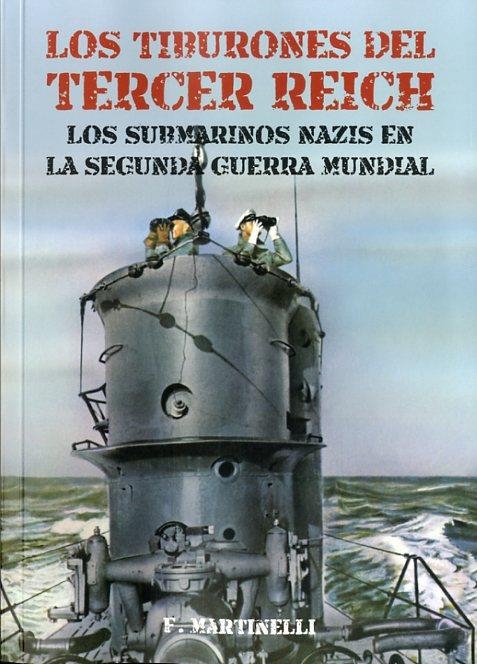 LOS TIBURONES DEL TERCER REICH.LOS SUBMARINOS NAZIS EN LA SEGUNDA GUERRA MUNDIAL | 9788494459603 | MARTINELLI,F. | Llibreria Geli - Llibreria Online de Girona - Comprar llibres en català i castellà