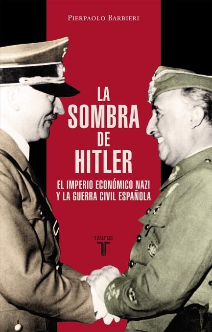 LA SOMBRA DE HITLER.EL IMPERIO ECONÓMICO NAZI Y LA GUERRA CIVIL ESPAÑOLA | 9788430617425 | BARBIERI,PIERPAOLO | Llibreria Geli - Llibreria Online de Girona - Comprar llibres en català i castellà