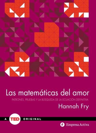 LAS MATEMÁTICAS DEL AMOR.PATRONES,PRUEBAS Y LA BÚSQUEDA DE LA ECUACIÓN DEFINITIVA | 9788492921355 | FRY,HANNAH | Llibreria Geli - Llibreria Online de Girona - Comprar llibres en català i castellà