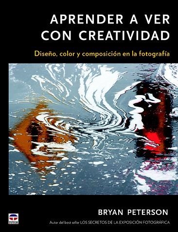 APRENDER A VER CON CREATIVIDAD.DISEÑO,COLOR Y COMPOSICIÓN DE LA FOTOGRAFÍA | 9788479029135 | PETERSON, RYAN | Llibreria Geli - Llibreria Online de Girona - Comprar llibres en català i castellà