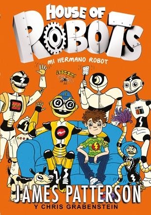 HOUSE OF ROBOTS-1.MI HERMANO ROBOT (TD) | 9788424655471 | PATTERSON,JAMES/GRABENSTEIN,CHRIS | Libreria Geli - Librería Online de Girona - Comprar libros en catalán y castellano