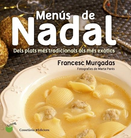 MENÚS DE NADAL.DELS PLATS MÉS TRADICIONALS ALS MÉS EXÒTICS | 9788490343715 | MURGADAS,FRANCESC | Llibreria Geli - Llibreria Online de Girona - Comprar llibres en català i castellà