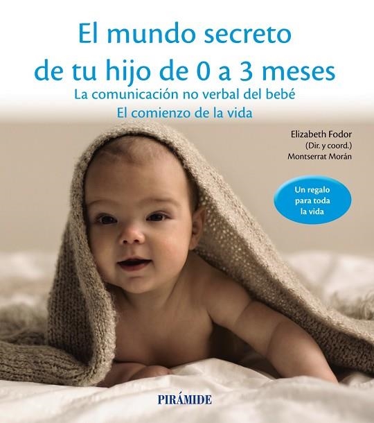 EL MUNDO SECRETO DE TU HIJO DE 0 A 3 MESES.LA COMUNICACIÓN NO VERBAL DEL BEBÉ.EL COMIENZO DE LA VIDA | 9788436834536 | FODOR,ELIZABETH/MORÁN,MONTSERRAT | Llibreria Geli - Llibreria Online de Girona - Comprar llibres en català i castellà