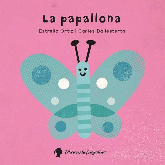 LA PAPALLONA | 9788416226573 | ORTIZ, ESTRELLA/BALLESTEROS,CARLES | Llibreria Geli - Llibreria Online de Girona - Comprar llibres en català i castellà