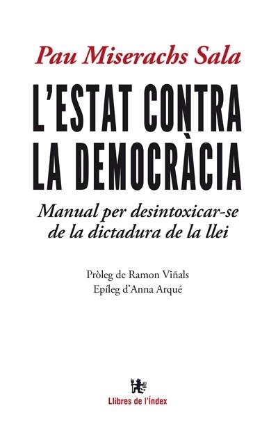 L'ESTAT CONTRA LA DEMOCRÀCIA.MANUAL PER DESINTOXICAR-SE DE LA DICTADURA DE LA LLEI | 9788494233432 | MISERACHS SALA, PAU | Libreria Geli - Librería Online de Girona - Comprar libros en catalán y castellano