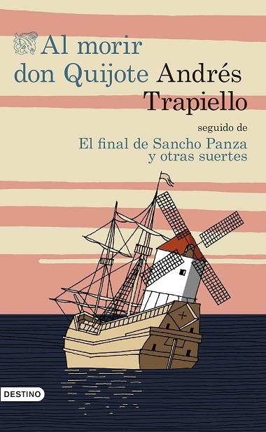 AL MORIR DON QUIJOTE SEGUIDO DE EL FINAL DE SANCHO PANZA Y OTRAS SUERTES (TD) | 9788423350193 | TRAPIELLO,ANDRÉS | Llibreria Geli - Llibreria Online de Girona - Comprar llibres en català i castellà