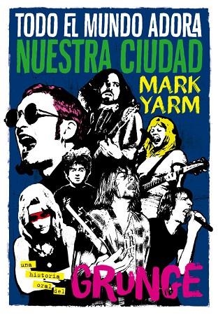 TODO EL MUNDO ADORA NUESTRA CIUDAD.UNA HISTORIA ORAL DEL GRUNGE | 9788494458705 | YARM,MARK | Llibreria Geli - Llibreria Online de Girona - Comprar llibres en català i castellà