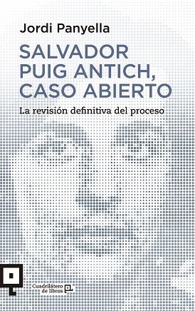 SALVADOR PUIG ANTICH,CASO ABIERTO.LA REVISIÓN DEFINITIVO DEL PROCESO | 9788416012541 | PANYELLA,JORDI | Llibreria Geli - Llibreria Online de Girona - Comprar llibres en català i castellà