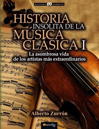 HISTORIA INSÓLITA DE LA MÚSICA CLÁSICA I | 9788499677309 | ZURRÓN RODRÍGUEZ,ALBERTO | Llibreria Geli - Llibreria Online de Girona - Comprar llibres en català i castellà