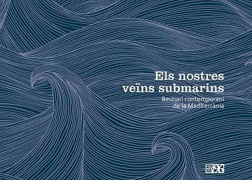 ELS NOSTRES VEÏNS SUBMARINS.BESTIARI CONTEMPORANI DE LA MEDITERRÀNIA | 9788415802600 | Llibreria Geli - Llibreria Online de Girona - Comprar llibres en català i castellà