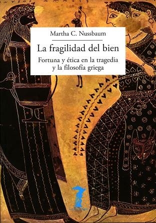 LA FRAGILIDAD DEL BIEN.FORTUNA Y ÉTICA EN LA TRAGEDIA Y LA FILOSOFÍA GRIEGA | 9788477743057 | NUSSBAUM,MARTHA C. | Libreria Geli - Librería Online de Girona - Comprar libros en catalán y castellano