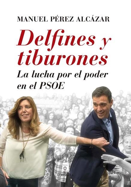 DELFINES Y TIBURONES.LA LUCHA POR EL PODER EN EL PSOE | 9788416392407 | PÉREZ ALCÁZAR,MANUEL | Llibreria Geli - Llibreria Online de Girona - Comprar llibres en català i castellà