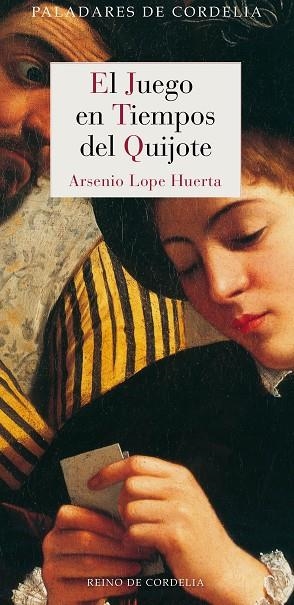 EL JUEGO EN TIEMPOS DEL QUIJOTE | 9788415973713 | LOPE HUERTA,ARSENIO | Llibreria Geli - Llibreria Online de Girona - Comprar llibres en català i castellà