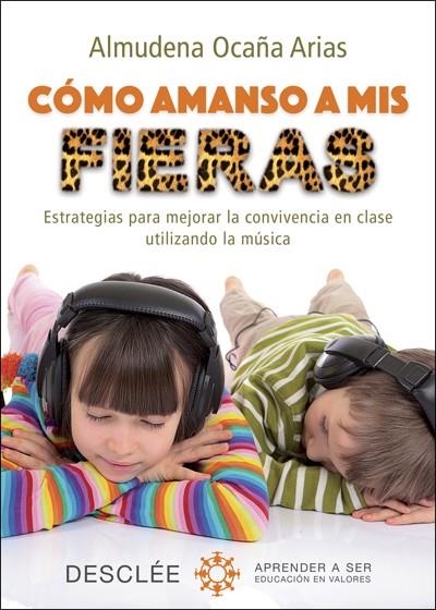 CÓMO AMANSO A MIS FIERAS. ESTRATEGIAS PARA MEJORAR LA CONVIVENCIA EN CLASE UTILIZANDO LA MUSICA | 9788433028112 | OCAÑA ARIAS,ALMUDENA | Llibreria Geli - Llibreria Online de Girona - Comprar llibres en català i castellà