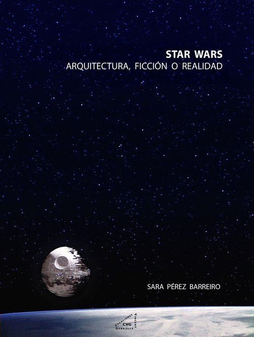 STAR WARS.ARQUITECTURA,FICCIÓN O RELIDAD | 9788492987559 | PÉREZ BARREIRO,SARA | Llibreria Geli - Llibreria Online de Girona - Comprar llibres en català i castellà