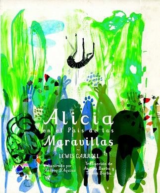 ALICIA EN EL PAÍS DE LAS MARAVILLAS (TD) | 9788494434808 | CARROLL,LEWIS/D'AQUINO,ANDREA (IL) | Llibreria Geli - Llibreria Online de Girona - Comprar llibres en català i castellà