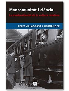 MANCOMUNITAT I CIÈNCIA.LA MODERNITZACIÓ DE LA CULTURA CATALANA | 9788416260126 | VILLAGRASA I HERNÀNDEZ,FÈLIX | Llibreria Geli - Llibreria Online de Girona - Comprar llibres en català i castellà