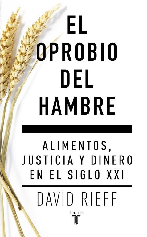 EL OPROBIO DEL HAMBRE.ALIMENTOS,JUSTICIA Y DINERO EN EL SIGLO XXI | 9788430617579 | RIEFF,DAVID | Llibreria Geli - Llibreria Online de Girona - Comprar llibres en català i castellà