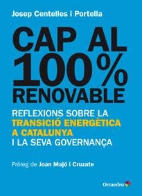 CAP AL 100% RENOVABLE.REFLEXIONS SOBRE LA TRANSICIÓ ENERGÈTICA A CATALUNYA I LA SEVA GOVERNANÇA | 9788499217482 | CENTELLES I PORTELLA,JOSEP | Llibreria Geli - Llibreria Online de Girona - Comprar llibres en català i castellà