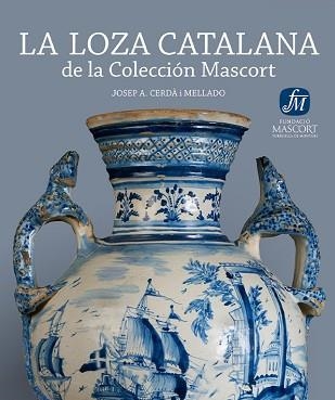 LA LOZA CATALANA DE LA COLECCION MASCORT | 9788461588787 | CERDA MELLADO,JOSEP A. | Llibreria Geli - Llibreria Online de Girona - Comprar llibres en català i castellà