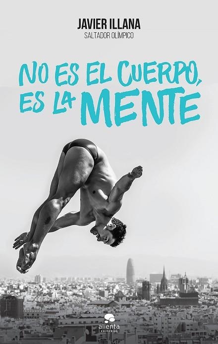 NO ES EL CUERPO,ES LA MENTE.UN LIBRO DE LUCHA.UNA HISTORIA DE SUPERACIÓN | 9788416253364 | ILLANA,JAVIER | Llibreria Geli - Llibreria Online de Girona - Comprar llibres en català i castellà