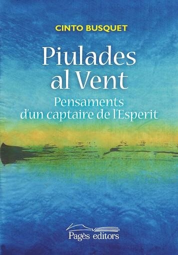 PIULADES AL VENT.PENSAMENTS D'UN CAPTAIRE DE L'ESPERIT | 9788499756899 | BUSQUET,CINTO | Llibreria Geli - Llibreria Online de Girona - Comprar llibres en català i castellà