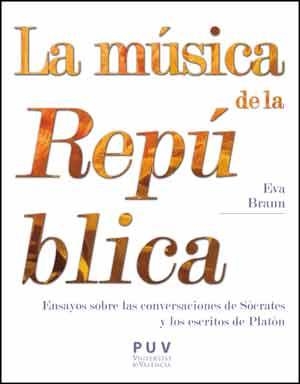 LA MÚSICA DE LA REPÚBLICA.ENSAYOS SOBRE LAS CONVERSACIONES DE SÓCRATES Y LOS ESCRITOS DE PLATÓN | 9788437098296 | BRANN,EVA | Llibreria Geli - Llibreria Online de Girona - Comprar llibres en català i castellà