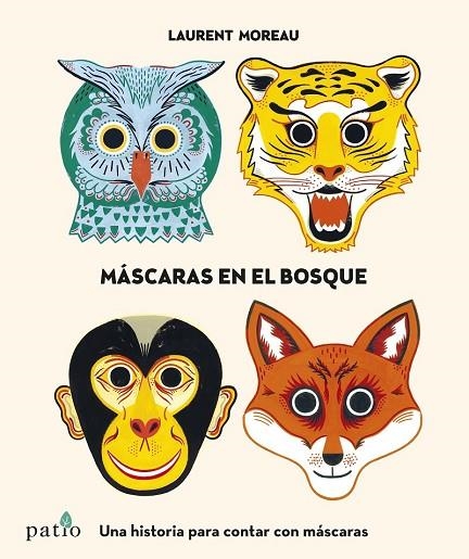 MÁSCARAS EN EL BOSQUE.UNA HISTORIA PARA CONTAR CON MÁSCARAS | 9788416429745 | MOREAU,LAURENT | Llibreria Geli - Llibreria Online de Girona - Comprar llibres en català i castellà