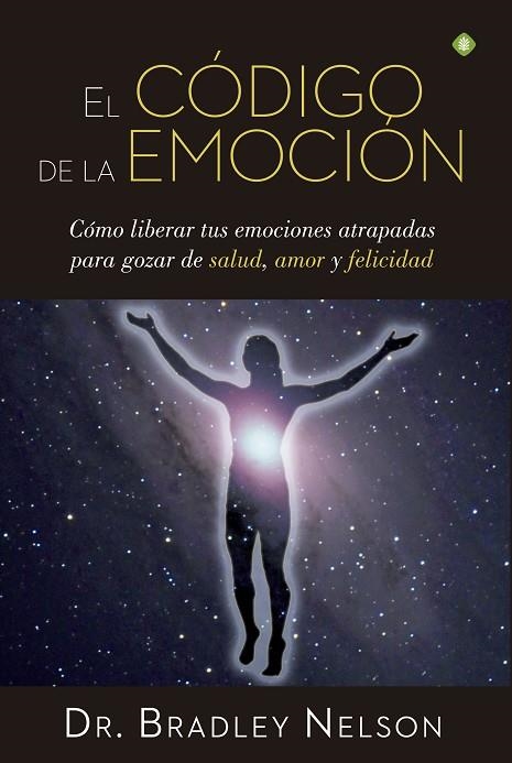 EL CÓDIGO DE LA EMOCIÓN.CÓMO LIBERAR TUS EMOCIONES ATRAPADAS PARA GOZAR DE SALUD,AMOR Y FELICIDAD | 9788490604441 | NELSON,DR.BRADLEY | Llibreria Geli - Llibreria Online de Girona - Comprar llibres en català i castellà