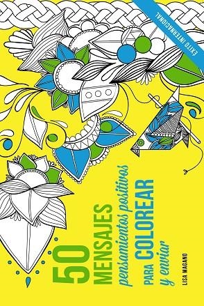 50 MENSAJES.PENSAMIENTOS POSITIVOS PARA COLOREAR Y ENVIAR | 9788441436015 | MAGANO,LISA | Llibreria Geli - Llibreria Online de Girona - Comprar llibres en català i castellà