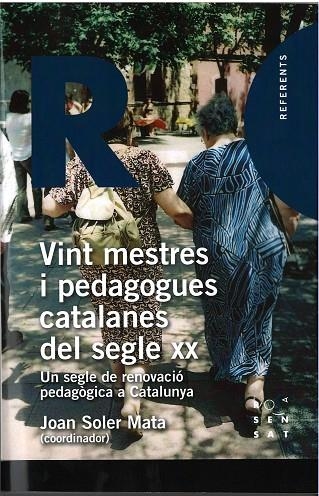 VINT MESTRES I PEDAGOGUES CATALANES DEL SEGLE XX.UN SEGLE DE RENOVACIÓ PEDAGÒGICA A CATALUNYA | 9788494381331 | SOLER MATA,JOAN | Llibreria Geli - Llibreria Online de Girona - Comprar llibres en català i castellà