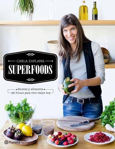 SUPERFOODS.RECETAS Y ALIMENTOS DEL FUTURO PARA VIVIR MEJOR HOY | 9788408149507 | ZAPLANA,CARLA | Llibreria Geli - Llibreria Online de Girona - Comprar llibres en català i castellà