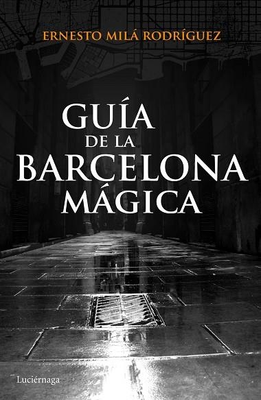 GUÍA DE LA BARCELONA MÁGICA | 9788415864929 | MILÁ RODRÍGUEZ,ERNESTO | Llibreria Geli - Llibreria Online de Girona - Comprar llibres en català i castellà