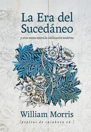 LA ERA DEL SUCEDÁNEO Y OTROS TEXTOS CONTRA LA CIVILIZACIÓN MODERNA | 9788415862512 | MORRIS,WILLIAM | Llibreria Geli - Llibreria Online de Girona - Comprar llibres en català i castellà