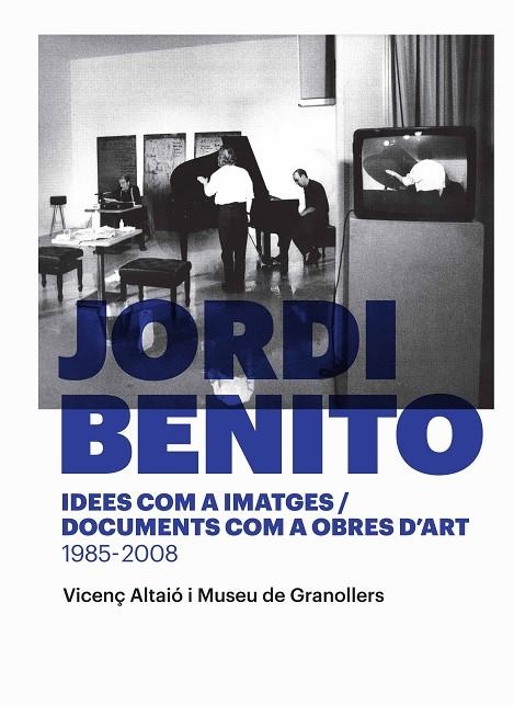 JORDI BENITO.IDEES COM A IMATGES/DOCUMENTS COM A OBRES D'ART 1985 - 2008 | 9788416605118 | ALTAIÓ,VICENÇ/MUSEU DE GRANOLLERS | Llibreria Geli - Llibreria Online de Girona - Comprar llibres en català i castellà