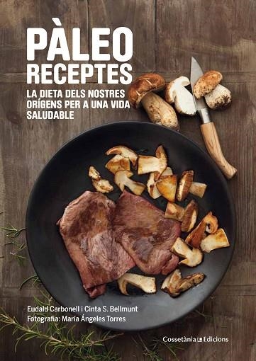 PÀLEO RECEPTES.LA DIETA DELS NOSTRES ORÍGENS PER A UNA VIDA SALUDABLE | 9788490343968 | CARBONELL,EUDALD/SANZ,MARIA CINTA | Llibreria Geli - Llibreria Online de Girona - Comprar llibres en català i castellà