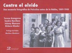 CONTRA EL OLVIDO.UNA MEMÒRIA FOTOGRÀFICA DE PALESTINA ABANS DE LA NAKBA,1889-1948 | 9788494393242 | A.A.D.D. | Llibreria Geli - Llibreria Online de Girona - Comprar llibres en català i castellà