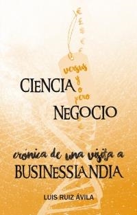 CIENCIA VERSUS NEGOCIO.CRÓNICA DE UNA VISITA A BUSINESSLANDIA | 9788494104268 | RUIZ ÁVILA,LUIS | Llibreria Geli - Llibreria Online de Girona - Comprar llibres en català i castellà