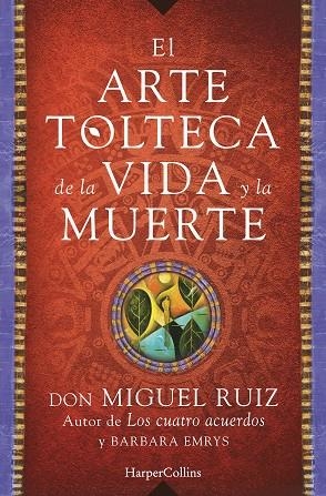 EL ARTE TOLTECA DE LA VIDA Y LA MUERTE | 9788416502356 | MIGUEL RUIZ,DON | Llibreria Geli - Llibreria Online de Girona - Comprar llibres en català i castellà