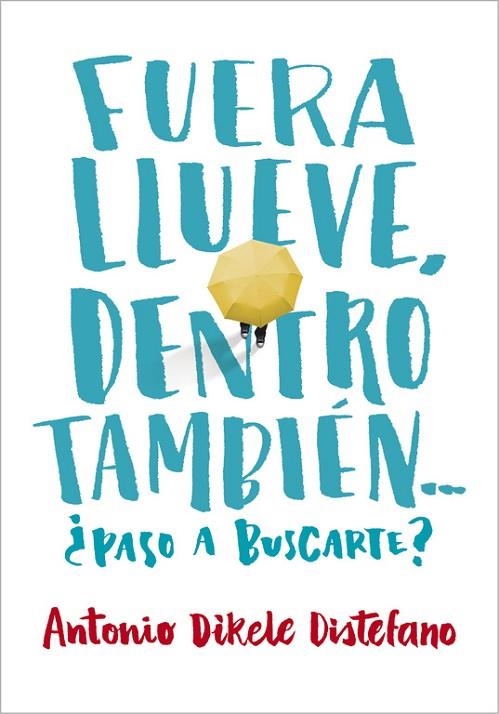 FUERA LLUEVE, DENTRO TAMBIÉN.¿PASO A BUSCARTE? | 9788490435656 | DIKELE DISTEFANO,ANTONIO | Llibreria Geli - Llibreria Online de Girona - Comprar llibres en català i castellà