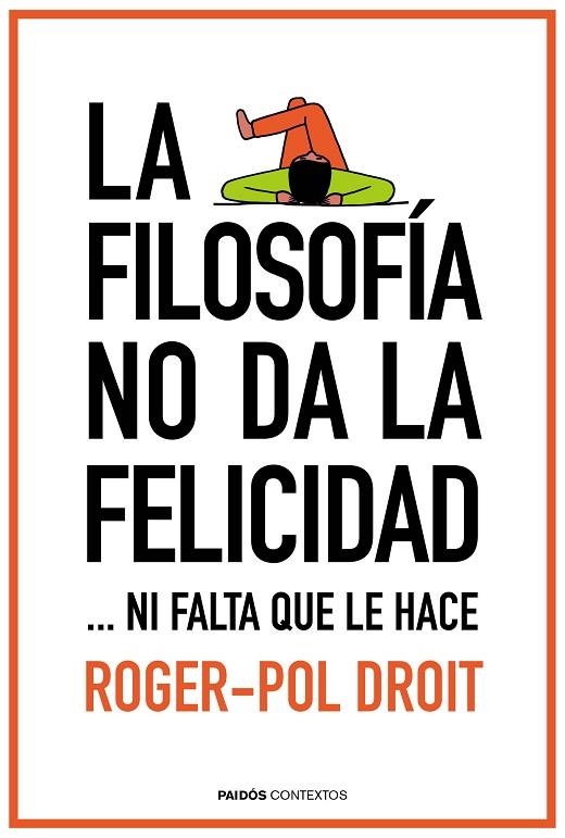 LA FILOSOFÍA NO DA LA FELICIDAD...NI FALTA QUE LE HACE | 9788449331862 | DROIT,ROGER-POL | Llibreria Geli - Llibreria Online de Girona - Comprar llibres en català i castellà