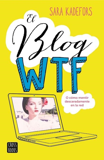 EL BLOG WTF.O CÓMO MENTIR DESCARADAMENTE EN LA RED | 9788408150893 | KADEFORS,SARA | Llibreria Geli - Llibreria Online de Girona - Comprar llibres en català i castellà