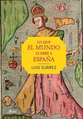 LO QUE EL MUNDO LE DEBE A ESPAÑA | 9788434423251 | SUÁREZ,LUIS | Llibreria Geli - Llibreria Online de Girona - Comprar llibres en català i castellà