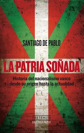 LA PATRIA SOÑADA.HISTORIA DEL NACIONALISMO VASCO DESDE SU ORIGEN HASTA LA ACTUALIDAD | 9788416345854 | DE PABLO CONTRERAS, SANTIAGO | Llibreria Geli - Llibreria Online de Girona - Comprar llibres en català i castellà